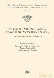 Wiek XVIII - między tradycją a oświeceniową współczesnością. Hermeneutyka wartości religijnych (Tom XII) [KSIĄŻKA]