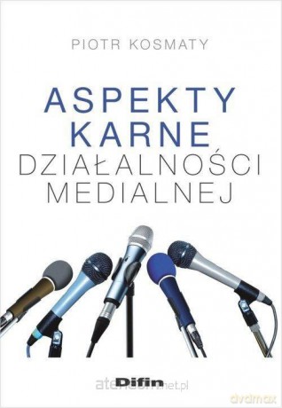 Aspekty karne działalności medialnej - Piotr Kosmaty [KSIĄŻKA]