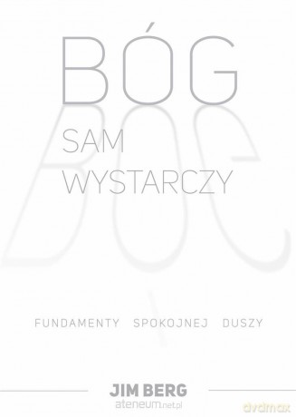 Bóg sam wystarczy. Fundamenty spokojnej duszy - Jim Berg [KSIĄŻKA]