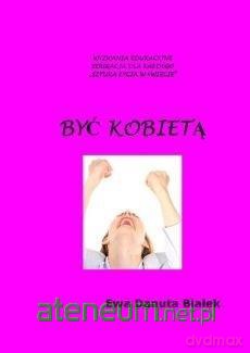 Być kobietą. Instrukcja obsługi siebie - Ewa Danuta Białek [KSIĄŻKA]