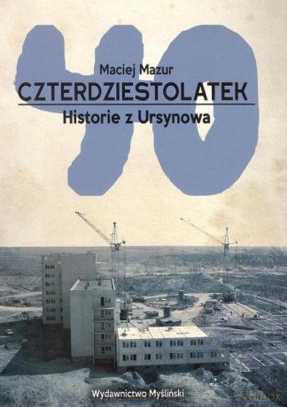 Czterdziestolatek. Historie z Ursynowa - Maciej Mazur [KSIĄŻKA]