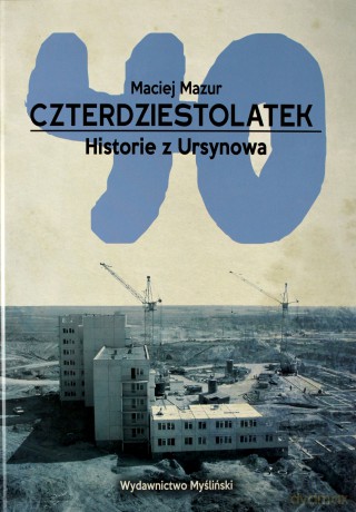 Czterdziestolatek. Historie z Ursynowa - Maciej Mazur [KSIĄŻKA]