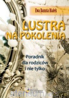 Lustra na pokolenia. Poradnik dla rodziców i nie tylko - Ewa Danuta Białek [KSIĄŻKA]