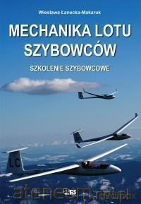 Mechanika lotu szybowców. Szkolenie szybowcowe - Wiesława Łanecka-Makaruk [KSIĄŻKA]