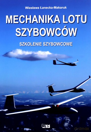 Mechanika lotu szybowców. Szkolenie szybowcowe - Wiesława Łanecka-Makaruk [KSIĄŻKA]