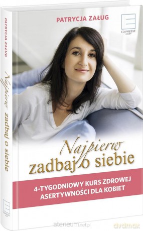 Najpierw zadbaj o siebie. 4 - tygodniowy kurs - Patrycja Załug [KSIĄŻKA]