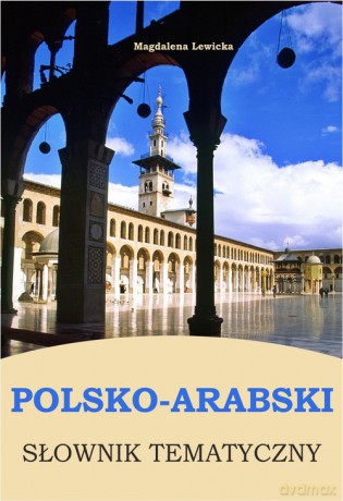Polsko-arabski słownik tematyczny - Magdalena Lewicka [KSIĄŻKA]