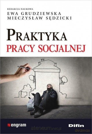 Praktyka pracy socjalnej - Ewa Grudziewska, Mieczysław Sędzicki [KSIĄŻKA]