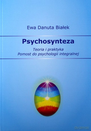 Psychosynteza. Teoria i praktyka - Ewa Danuta Białek [KSIĄŻKA]