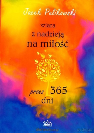 Wiara z nadzieją na miłość przez 365 dni - Jacek Pulikowski [KSIĄŻKA]
