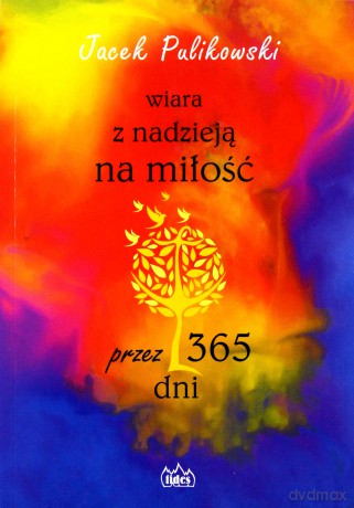 Wiara z nadzieją na miłość przez 365 dni - Jacek Pulikowski [KSIĄŻKA]