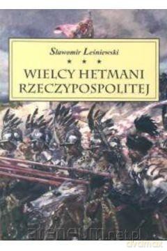 Wielcy Hetmani Rzeczypospolitej - Sławomir Leśniewski [KSIĄŻKA]