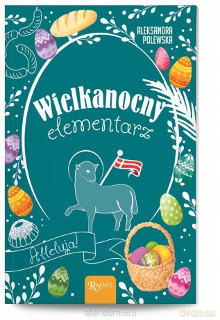 Wielkanocny Elementarz - Aleksandra Polewska [KSIĄŻKA]