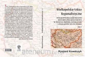Wielkopolskie szkice regionalistyczne (Tom 1) - Ryszard Kowalczyk [KSIĄŻKA]
