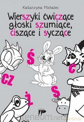 Wierszyki ćwiczące głoski szumiące,ciszące i syczące - Katarzyna Michalec [KSIĄŻKA]