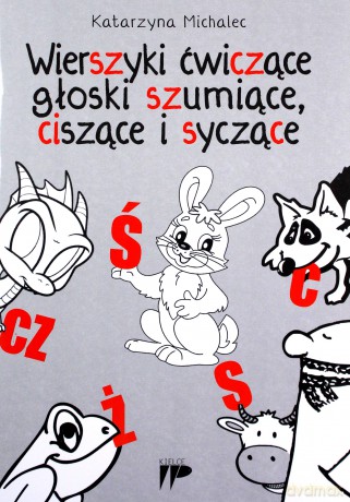 Wierszyki ćwiczące głoski szumiące,ciszące i syczące - Katarzyna Michalec [KSIĄŻKA]