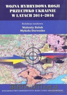 Wojna hybrydowa Rosji przeciwko Ukrainie - Walenty Baluk, Mykoła Doroszko [KSIĄŻKA]