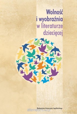 Wolność i wyobraźnia w literaturze dziecięcej - Anna Czabanowska-Wróbel, Marta Kotkowska [KSIĄŻKA]