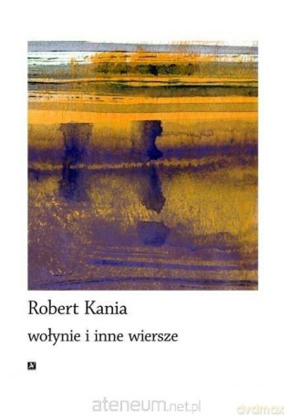 Wołynie i inne wiersze - Robert Kania [KSIĄŻKA]
