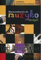 Wprowadzenie do muzykoterapii - Ludwika Konieczna-Nowak [KSIĄŻKA]