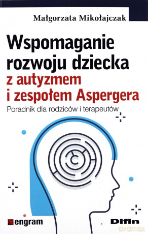 Wspomaganie rozwoju dziecka z autyzmem - Małgorzata Mikołajczak [KSIĄŻKA]