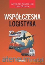 Współczesna logistyka - Andrzej Szymonik, Iwo Nowak [KSIĄŻKA]
