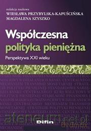 Współczesna polityka pieniężna. Perspektywa XXI w [KSIĄŻKA]