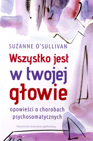 Wszystko jest w twojej głowie. Opowieści - Suzanne O'Sullivan [KSIĄŻKA]
