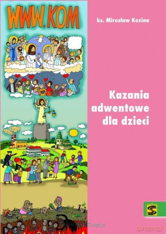 WWW.KOM. Kazania adwentowe dla dzieci 2017 - ks. Mirosław Kozina [KSIĄŻKA]