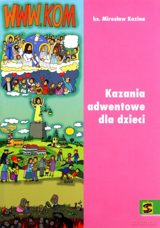 WWW.KOM. Kazania adwentowe dla dzieci 2017 - ks. Mirosław Kozina [KSIĄŻKA]