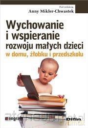 Wychowanie i wspieranie rozwoju małych dzieci - Anna Mikler-Chwastek [KSIĄŻKA]