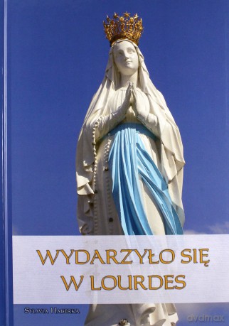 Wydarzyło się w Lourdes - Sylwia Haberka [KSIĄŻKA]