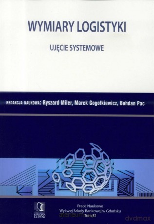 Wymiary Logistyki. Ujęcie systemowe - Ryszard Miler, Marek Gogołkiewicz, Bohdan Pac [KSIĄŻKA]
