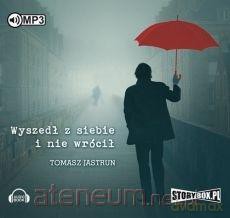 Wyszedł z siebie i nie wrócił - Tomasz Jastrun [AUDIOBOOK]