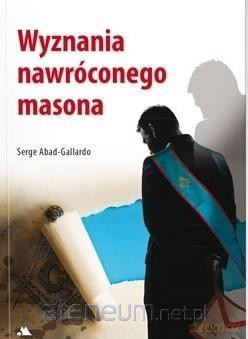 Wyznania nawróconego masona - Serge Abad-Gallardo [KSIĄŻKA]