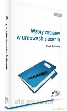 Wzory zapisów w umowach zlecenia - Marek Rotkiewicz [KSIĄŻKA]