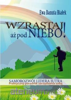 Wzrastaj aż pod niebo! - Ewa Danuta Białek [KSIĄŻKA]