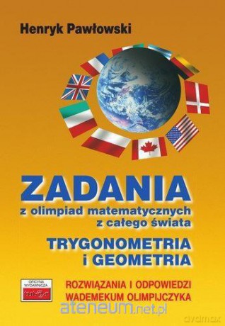 Zadania z olimpiad mat. Trygonometria i geometria - Henryk Pawłowski [KSIĄŻKA]