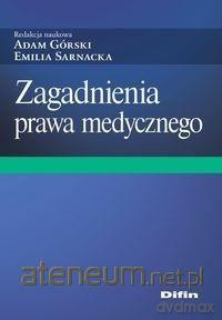 Zagadnienia prawa medycznego - Adam Górski. Emilia Sarnacka [KSIĄŻKA]