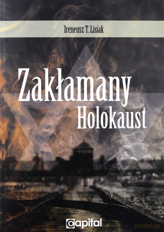 Zakłamany Holokaust - Ireneusz T. Lisiak [KSIĄŻKA]