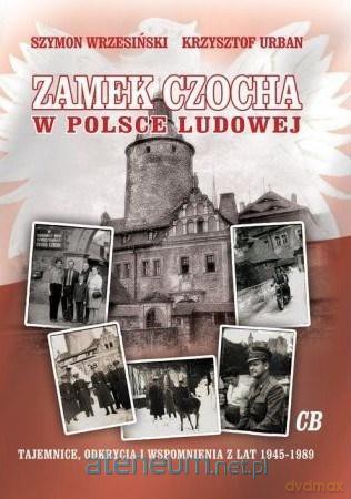 Zamek Czocha w Polsce Ludowej - Szymon Wrzesiński, Krzysztof Urban [KSIĄŻKA]