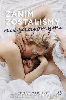 Zanim zostaliśmy nieznajomymi - Rene Carlino [KSIĄŻKA]