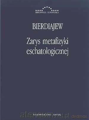 Zarys metafizyki eschatologicznej - Mikołaj Bierdiajew [KSIĄŻKA]