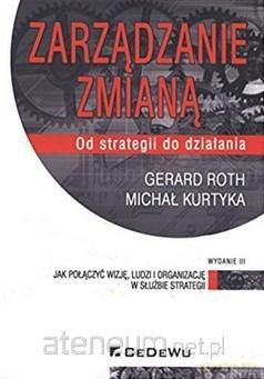 Zarzadzanie zmianą - Gerard Roth, Michał Kurtyka [KSIĄŻKA]