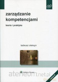 Zarządzanie kompetencjami. Teoria i praktyka - Tadeusz Oleksyn [KSIĄŻKA]