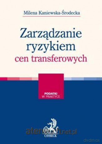 Zarządzanie ryzykiem cen transferowych - Milena Kaniewska-Środecka [KSIĄŻKA]