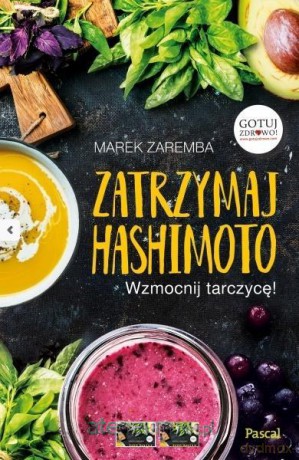 Zatrzymaj Hashimoto. Wzmocnij tarczycę! - Marek Zaremba [KSIĄŻKA]