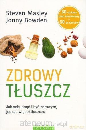 Zdrowy tłuszcz - Jonny Bowden, Steven Masley [KSIĄŻKA]