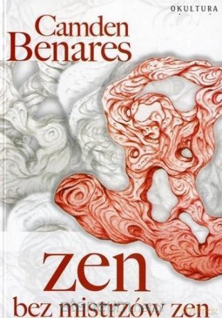 Zen bez mistrzów zen - Camden Benares [KSIĄŻKA]