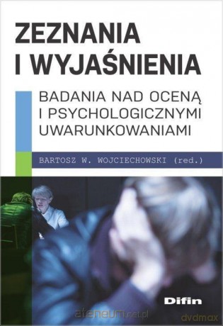Zeznania i wyjaśnienia - Bartosz W. Wojciechowski [KSIĄŻKA]